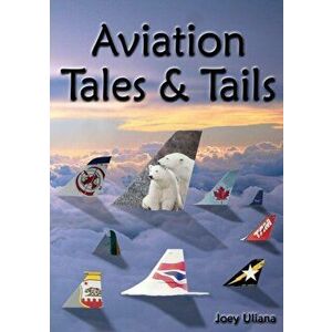 Aviation Tales & Tails, Paperback - Joey Uliana imagine