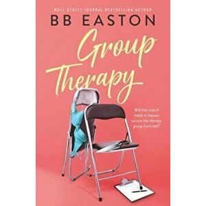 Group Therapy: A Romantic Comedy, Paperback - Bb Easton imagine