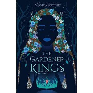 The Gardener Kings, Paperback - Monica Boothe imagine