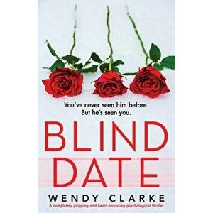 Blind Date: A completely gripping and heart-pounding psychological thriller, Paperback - Wendy Clarke imagine