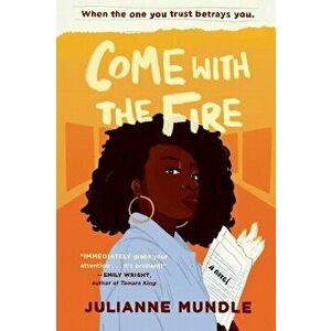 Come With The Fire: Young Adult Fiction Novel, Paperback - Julianne Mundle imagine
