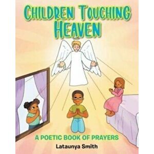Children Touching Heaven: A Poetic Book of Prayers, Paperback - Lataunya Smith imagine