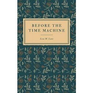 Before the Time Machine, Paperback - Lisa M. Lane imagine