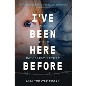 I've Been Here Before: When Souls of the Holocaust Return, Paperback - Sara Yoheved Rigler imagine