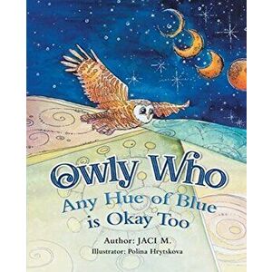 Owly Who: Any Hue of Blue is Okay Too, Paperback - Jaci M imagine