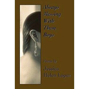 Always Messing with Them Boys, Paperback - Jessica Helen Lopez imagine