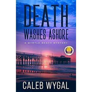 Death Washes Ashore, Paperback - Caleb Wygal imagine