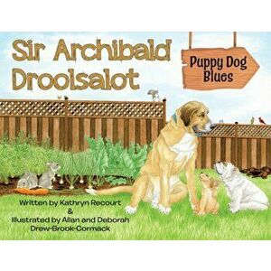 Sir Archibald Droolsalot - Puppy Dog Blues, Paperback - Kathryn Recourt imagine
