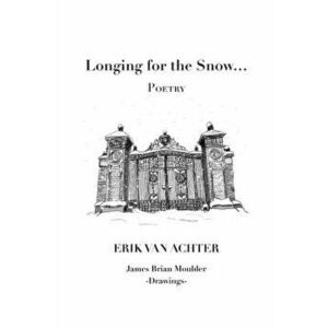 Longing for the Snow - POETRY, Paperback - Erik Van Achter imagine