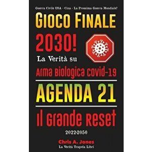 Gioco Finale 2030!: La Verità su Arma Biologica Covid-19, Agenda21 & Il Grande Reset - 2022-2050 - Guerra Civile USA - Cina - La Prossima - *** imagine