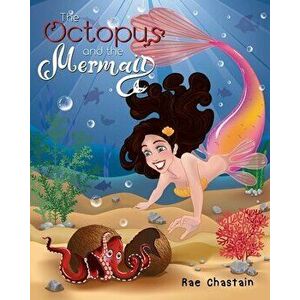 The Octopus and the Mermaid, Paperback - Rae Chastain imagine