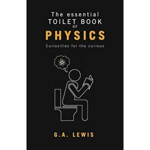 The essential Toilet Book of Physics, Paperback - Gary Andrew Lewis imagine