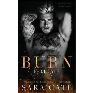 Burn for Me, Paperback - Sara Cate imagine