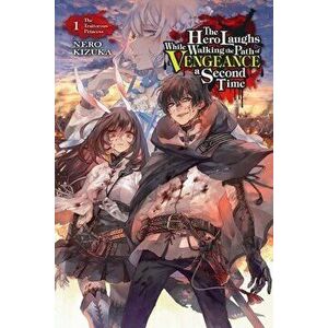 The Hero Laughs While Walking the Path of Vengeance a Second Time, Vol. 1 (Light Novel): The Traitorous Princess - Kizuka Nero imagine