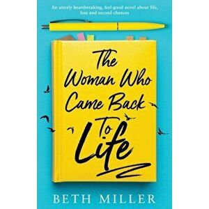 The Woman Who Came Back to Life: An utterly heartbreaking, feel-good novel about life, loss and second chances, Paperback - Beth Miller imagine