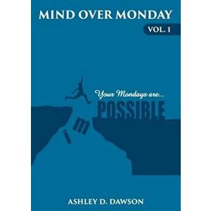 Mind Over Monday: Your Mondays are Possible, Paperback - Ashley D. Dawson imagine