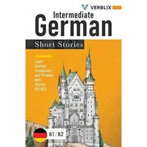 Intermediate German Short Stories: Learn German Vocabulary and Phrases with Stories (B1/ B2), Paperback - *** imagine