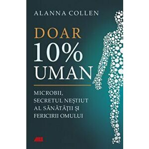 Doar 10% uman - Alanna Collen imagine