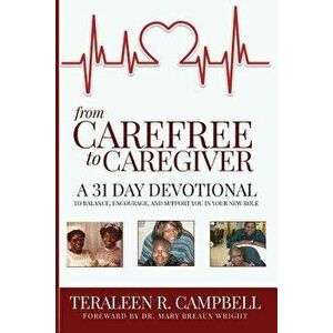 From Carefree To Caregiver, Paperback - Teraleen Campbell imagine