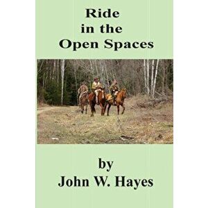Ride in the Open Spaces, Paperback - John W. Hayes imagine