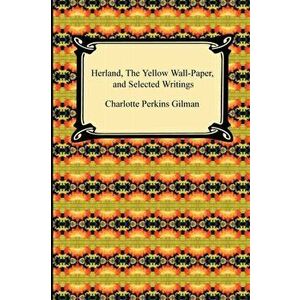 Herland, the Yellow Wall-Paper, and Selected Writings, Paperback - Charlotte Perkins Gilman imagine