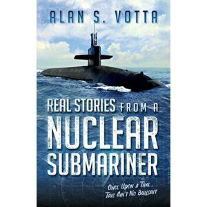 Real Stories from a Nuclear Submariner, Paperback - Alan Votta imagine