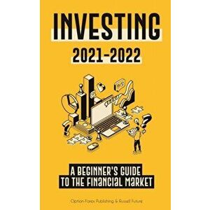 Investing 2021-2022: A Beginner's Guide to the Financial Market (Stocks, Bonds, ETFs, Index Funds and REITs - with 101 Trading Tips & Strat - *** imagine