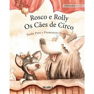Rosco e Rolly - Os Cães de Circo: Portuguese Edition of "Circus Dogs Roscoe and Rolly", Paperback - Tuula Pere imagine