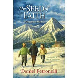 The Seed of Faith: A Christmas Miracle, Paperback - Daniel Petronelli imagine