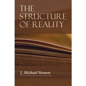 The Structure of Reality, Paperback - J. Michael Strawn imagine