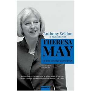 Theresa May.. Un prim-ministru pentru Brexit - Anthony Seldon, Raymond Newell imagine
