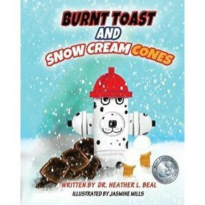 Burnt Toast and Snow Cream Cones: A Fire Drill Success Story for Children, Paperback - Heather L. Beal imagine