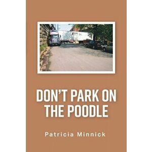 Don't Park on the Poodle, Paperback - Patricia Minnick imagine