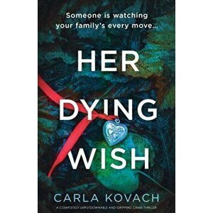 Her Dying Wish: A completely unputdownable and gripping crime thriller, Paperback - Carla Kovach imagine