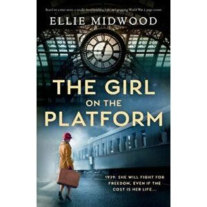 The Girl on the Platform: Based on a true story, a totally heartbreaking, epic and gripping World War 2 page-turner - Ellie Midwood imagine