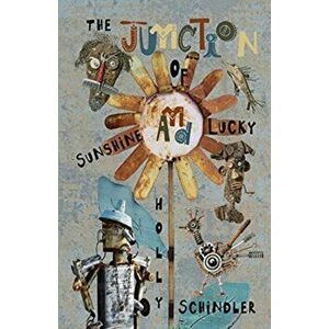 The Junction of Sunshine and Lucky, Paperback - Holly Schindler imagine