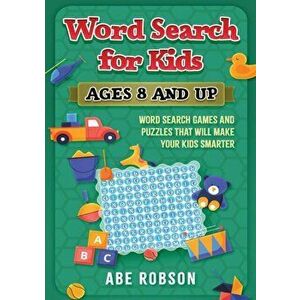Word Search for Kids Ages 8 and Up: Word Search Games and Puzzles That Will Make Your Kids Smarter, Paperback - Abe Robson imagine
