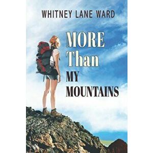 MORE Than My Mountains, Paperback - Whitney Lane Ward imagine