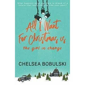 All I Want For Christmas is the Girl in Charge: A YA Holiday Romance, Paperback - Chelsea Bobulski imagine