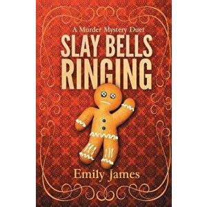 Slay Bells Ringing: A Murder Mystery Duet, Paperback - Emily James imagine