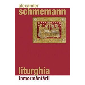Liturghia inmormantarii - Alexander Schmemann imagine