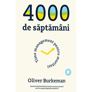 4000 de saptamani : time management pentru muritori - Oliver Burkeman imagine