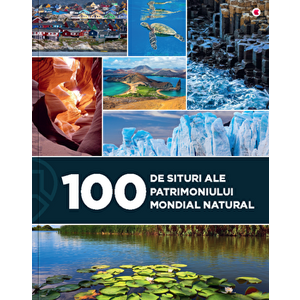 100 de situri ale patrimoniului mondial natural - Unger Eniko imagine