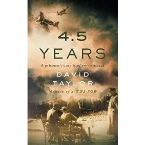 4.5 Years: Memoir of a WW2 POW, Paperback - David Taylor imagine