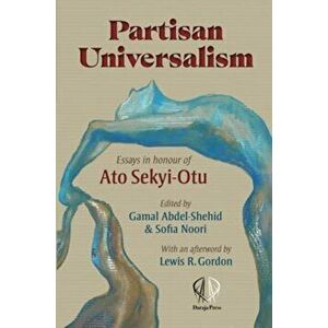 Partisan universalism. Essays in Honour of Ato Sekyi-Otu, Paperback - *** imagine