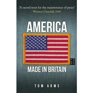 America. Made in Britain, Hardback - Tom Arms imagine