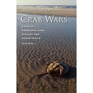 Crab Wars - A Tale of Horseshoe Crabs, Ecology, and Human Health, Paperback - William Sargent imagine
