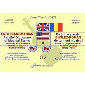Dictionar paralel ENGLEZ-ROMAN de termeni muzicali. Volumul 2: O-Z - Viorel Tiberiu Coste imagine