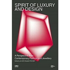 Spirit of Luxury and Design. A Perspective from Contemporary Fashion and Jewelry, Paperback - Elizabeth Fischer imagine