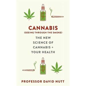 Cannabis (seeing through the smoke). The New Science of Cannabis and Your Health, Hardback - Professor David Nutt imagine
